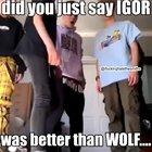 guys dont say you like IGOR, i was jumped this morning by 4 high schoolers.