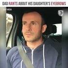 Do you like my eyebrows Dad? No I don't